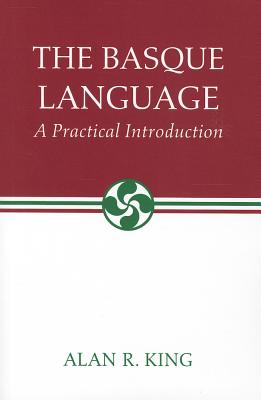 The Basque Language: A Practical Introduction (The Basque Series)
