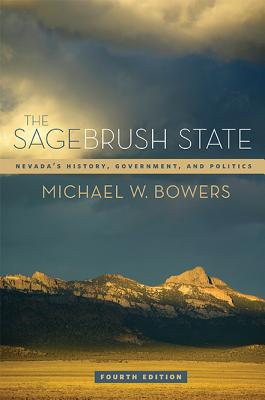 The Sagebrush State, 4th Ed: Nevada's History, Government, and Politics (Volume 4) (Shepperson Series in Nevada History)
