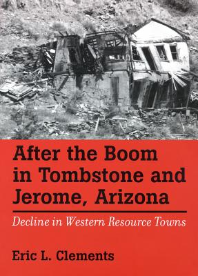 After the Boom in Tombstone and Jerome, Arizona. Decline in Western Resource Towns (Shepperson Nevada History)