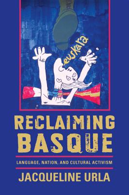 Reclaiming Basque: Language, Nation, and Cultural Activism (The Basque Series)