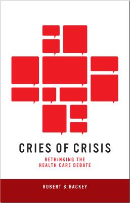 Cries of Crisis: Rethinking the Health Care Debate