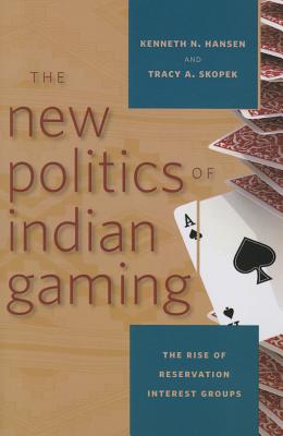 Image for The New Politics of Indian Gaming: The Rise of Reservation Interest Groups (Gambling Studies Series) The New Politics of Indian Gaming: The Rise of Reservation Interest Groups (Gambling Studies Series)