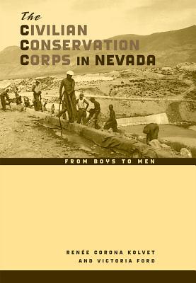The Civilian Conservation Corps in Nevada: From Boys to Men (Shepperson Series in Nevada History)