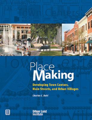 Place Making: Developing Town Centers, Main Streets, and Urban Villages
