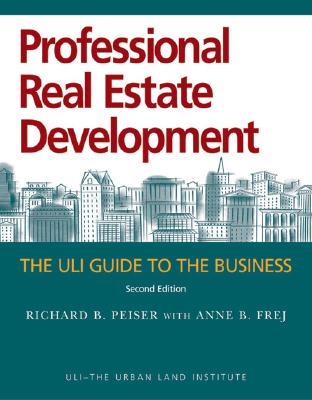 Image for Professional Real Estate Development: The ULI Guide to the Business, Second Edition Professional Real Estate Development: The ULI Guide to the Business, Second Edition