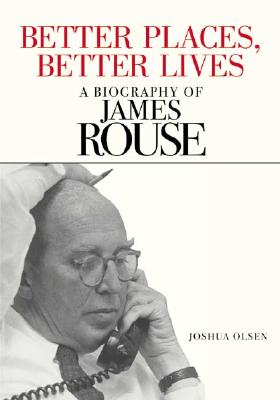 Image for Better Places, Better Lives: A Biography of James Rouse