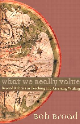 Image for What We Really Value: Beyond Rubrics in Teaching and Assessing Writing