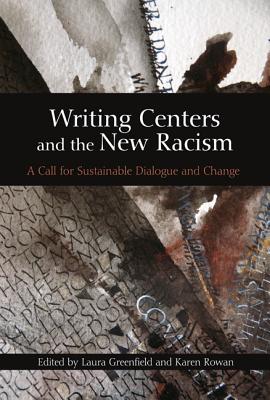 Image for Writing Centers and the New Racism: A Call for Sustainable Dialogue and Change Writing Centers and the New Racism: A Call for Sustainable Dialogue and Change