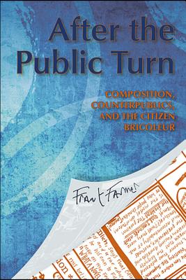 After the Public Turn: Composition, Counterpublics, and the Citizen Bricoleur