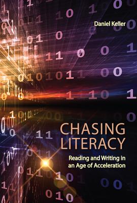 Image for Chasing Literacy: Reading and Writing in an Age of Acceleration Chasing Literacy: Reading and Writing in an Age of Acceleration