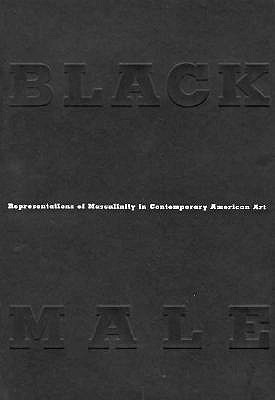 Black Male: Representations of Masculinity in Contemporary American Art