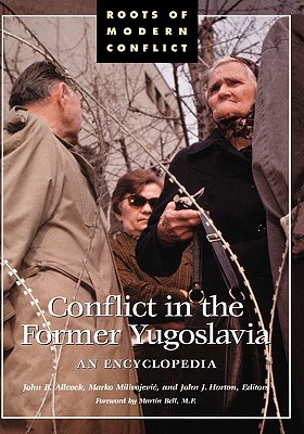 Conflict in the Former Yugoslavia: An Encyclopedia