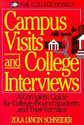 Campus Visits and College Interviews A Complete Guide for College-Bound Students and Their Families