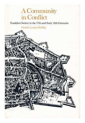 A Community in Conflict:Frankfurt Society in the Seventeenth and Early Eighteenth Centuries: Frankfurt Society in the Seventeenth and Early Eighteenth Centuries