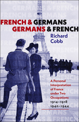 French and Germans, Germans and French: A Personal Interpretation of France under Two Occupations, 19141918/19401944 (The Tauber Institute Series for the Study of European Jewry)