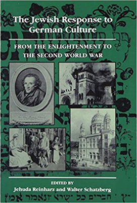 The Jewish Response to German Culture: From the Enlightenment to the Second World War (The Tauber Institute Series for the Study of European Jewry)