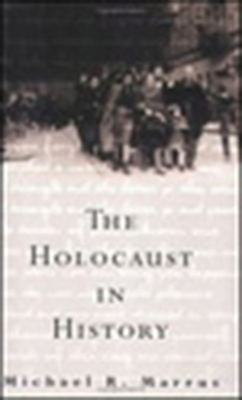 The Holocaust in History (The Tauber Institute Series for the Study of European Jewry)