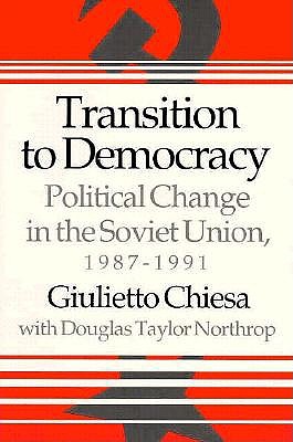 Transition to Democracy: Political Change in the Soviet Union, 19871991 (The Nelson A. Rockefeller Series in Social Science and Public Policy)