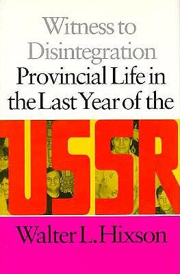 Witness to Disintegration: Provincial Life in the Last Year of the USSR