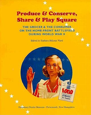 Produce and Conserve, Share and Play Square: The Grocer and the Consumer on the Home Front Battlefield during World War II