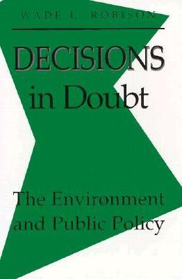Decisions in Doubt: The Environment and Public Policy (Nelson A. Rockefeller Series in Social Science and Public Policy)