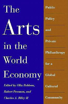 The Arts in the World Economy: Public Policy and Private Philanthropy for a Global Cultural Community
