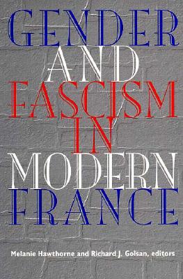 Gender and Fascism in Modern France (Contemporary French Culture and Society)