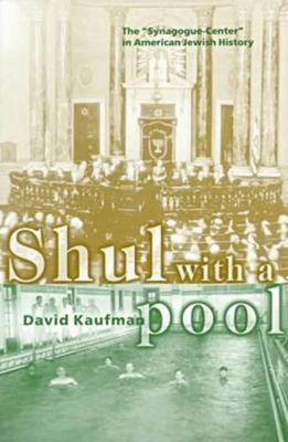 Shul with a Pool: The Synagogue-Center in American Jewish History (Brandeis Series in American Jewish History, Culture, and Life)