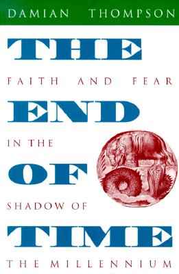Image for The End of Time: Faith and Fear in the Shadow of the Millennium