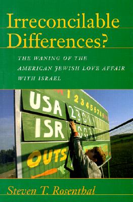 Irreconcilable Differences: The Waning of the American Jewish Love Affair with Israel (Brandeis Series in American Jewish History, Culture, and Life)