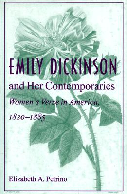 Emily Dickinson and Her Contemporaries: Womens Verse in America, 18201885