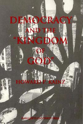 Democracy and the Kingdom of God (Marquette Studies in Philosophy)