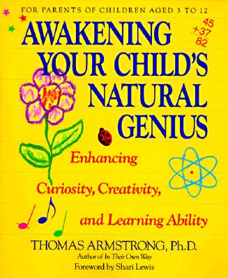 Image for Awakening Your Child's Natural Genius: Enhancing Curiosity, Creativity, and Learning Ability