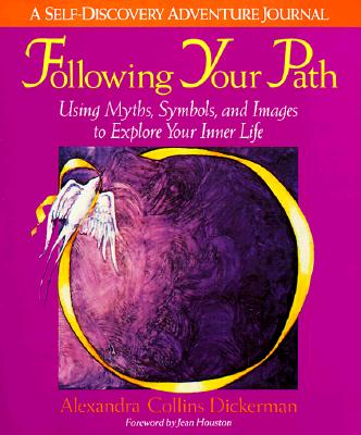 Following Your Path: Using Myths, Symbols, and Images to Explore Your Inner Life
