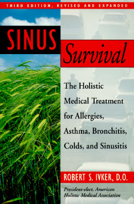 Sinus Survival: The Holistic Medical Treatment for Allergies, Asthma, Bronchitis, Colds, and Sinusitis