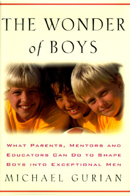 The Wonder of Boys: What Parents, Mentors and Educators Can Do to Shape Young Boys into Exceptional Men