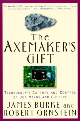 The Axemaker's Gift: Technology's Capture and Control of Our Minds and Culture