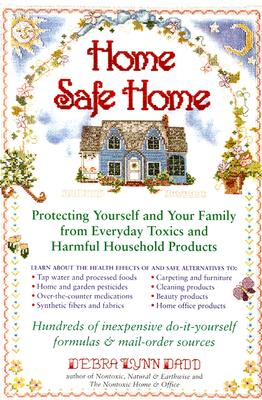 Image for Home Safe Home: Protecting Yourself and Your Family from Everyday Toxics and Harmful Household Products