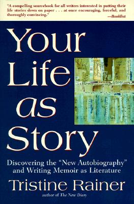 Your Life as Story: Discovering the 'New Autobiography' and Writing Memoir as Literature