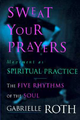 Sweat Your Prayers : Movement As Spiritual Practice