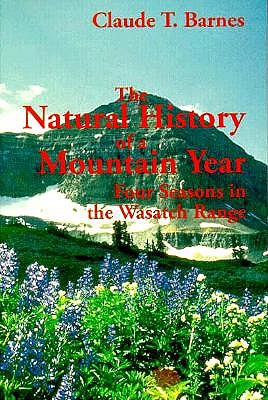 Image for The Natural History Of A Mountain Year - Four Seasons In The Wasatch Range