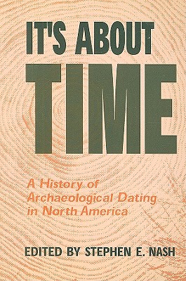 It's About Time: A History of Archaeological Dating in North America