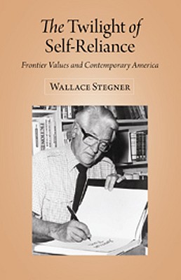 The Twilight of Self Reliance: Frontier Values and Contemporary America (Wallace Stegner Lecture)