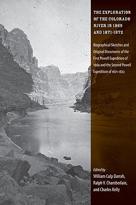 The Exploration of the Colorado River in 1869 and 1871-1872: Biographical Sketches and Original Documents of the First Powell Expedition of 1869 and the Second Powell Expedition of 1871-1872