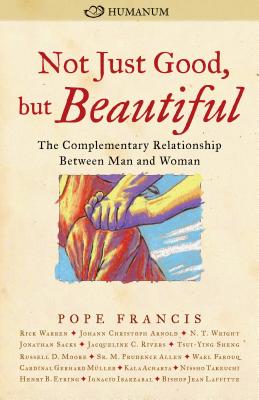 Image for Not Just Good, but Beautiful: The Complementary Relationship between Man and Woman