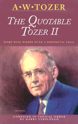 Quotable Tozer II: Wise Words with a Prophetic Edge