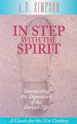 In Step With the Spirit: Discovering the Dynamics of the Deeper Life (Classics for the 21st Century)
