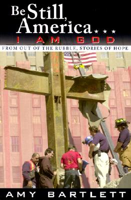 Be Still, America. I Am God: From Out of the Rubble, Stories of Hope