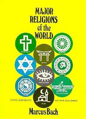 Major Religions of the World, Marcus Bach Major Religions of the World, Marcus Bach