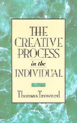 THE CREATIVE PROCESS IN THE INDIVIDUAL: An Introduction to the Universal Creative Principle